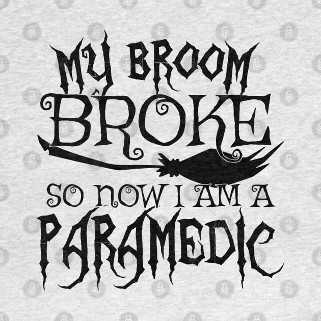 My Broom Broke So Now I Am A Paramedic - Halloween print by theodoros20